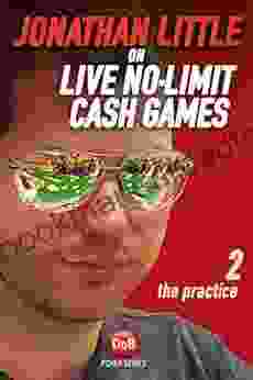 Jonathan Little On Live No Limit Cash Games Volume 2: The Practice