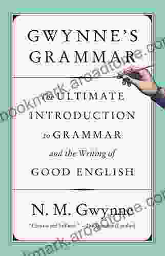 Gwynne S Grammar: The Ultimate Introduction To Grammar And The Writing Of Good English