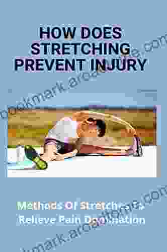 How Does Stretching Prevent Injury: Methods Of Stretches To Relieve Pain Domination: Way To Stretch To Increase Flexibility