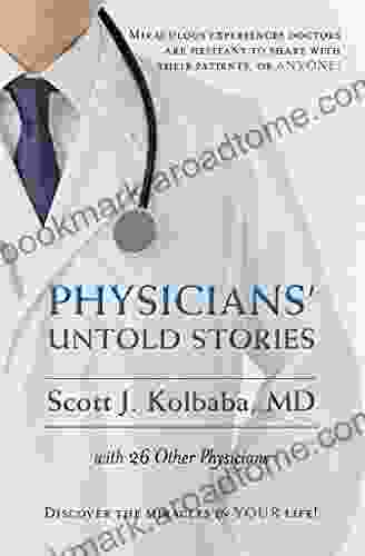 Physicians Untold Stories: Miraculous Experiences Doctors Are Hesitant To Share With Their Patients Or ANYONE