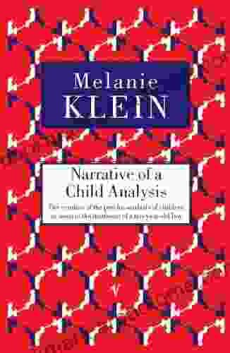 Narrative Of A Child Analysis: The Conduct Of The Psycho Analysis Of Children As Seen In The Treatment Of A Ten Year Old Boy