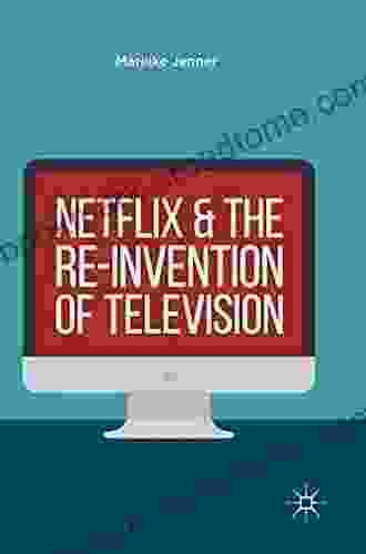 Netflix And The Re Invention Of Television