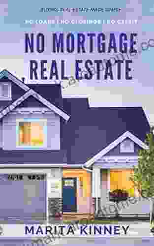 Real Estate: No Mortgage Real Estate: Real Estate Secrets Exposed: No Credit No Closing No Loans