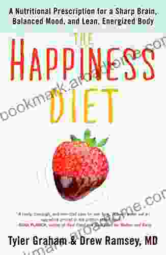 The Happiness Diet: A Nutritional Prescription For A Sharp Brain Balanced Mood And Lean Energized Body