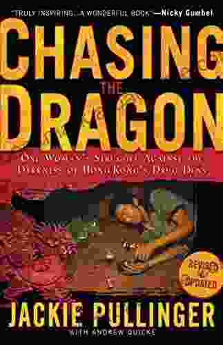 Chasing The Dragon: One Woman S Struggle Against The Darkness Of Hong Kong S Drug Dens