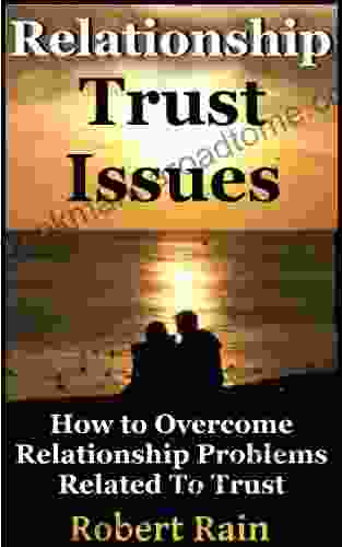 Trust Issues How To Overcome Relationship Problems Related To Trust (Trust Issues Relationship Advice For Building And Regaining Trust 1)