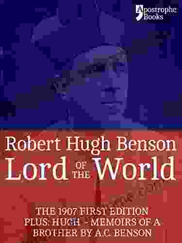 Lord Of The World: The 1907 First Edition Includes: Hugh Memoirs Of A Brother By A C Benson