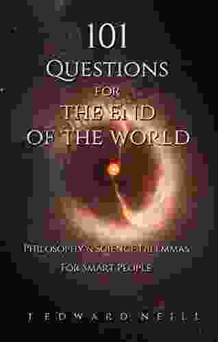 101 Questions For The End Of The World: Philosophy And Science Dilemmas For Smart People (Coffee Table Philosophy 10)