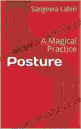 Posture: A Magical Practice Sangeeta Lahiri