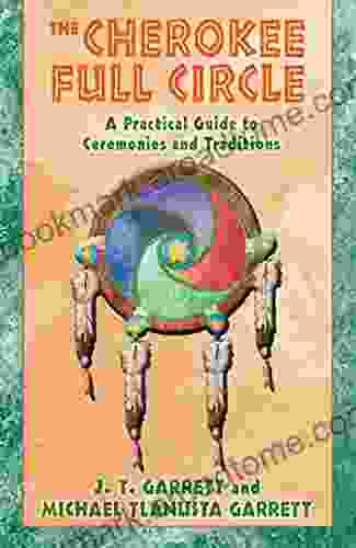 The Cherokee Full Circle: A Practical Guide To Ceremonies And Traditions