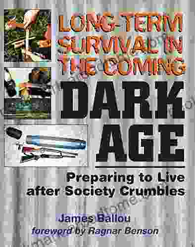 Long Term Survival in the Coming Dark Age: Preparing to Live after Society Crumbles