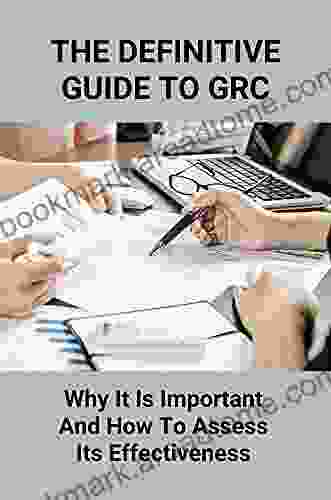 The Definitive Guide To GRC: Why It Is Important And How To Assess Its Effectiveness: Grc Tools