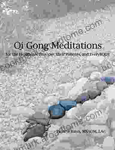 Qi Gong Meditations For The Healthcare Provider Their Patients And EveryBODY