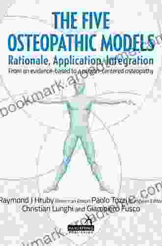 The Five Osteopathic Models: Rationale Application Integration From An Evidence Based To A Person Centered Osteopathy