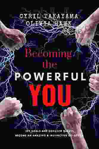 Becoming the Powerful You: Set goals and Conquer Quests Become an Amazing and Instinctive Go Getter self help self help for women go getter test your limits rise above fearless