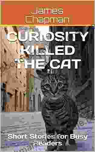 Curiosity Killed The Cat: Short Stories For Busy Readers