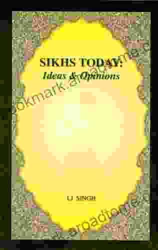 SIKHS TODAY: IDEAS OPINIONS I J Singh