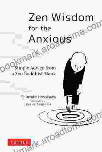 Zen Wisdom For The Anxious: Simple Advice From A Zen Buddhist Monk