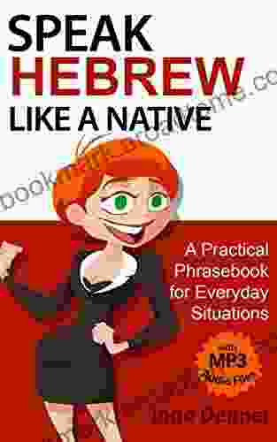 Speak Hebrew Like A Native (with MP3 Audio Files): A Practical Phrasebook For Everyday Situations (Learn Hebrew 1)