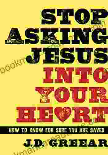 Stop Asking Jesus Into Your Heart: How To Know For Sure You Are Saved