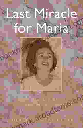 Last Miracle For Maria: A Story Of Suicide PTSD And Schizoaffective Bipolar Disorder Type