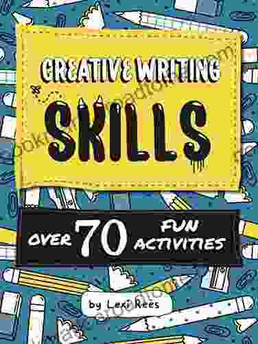 Creative Writing Skills: Over 70 Fun Activities For Children (Writing Skills For Children)