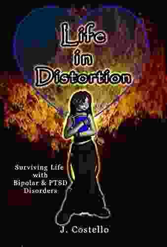 Life In Distortion: Surviving Life With Bipolar And PTSD Disorders