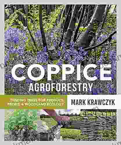 Coppice Agroforestry: Tending Trees For Product Profit And Woodland Ecology