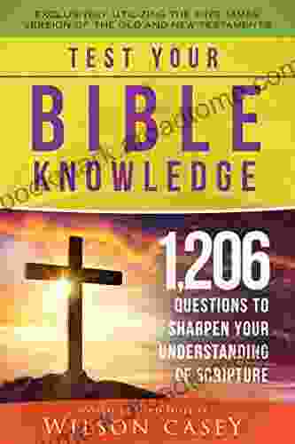 Test Your Bible Knowledge: 1 206 Questions to Sharpen Your Understanding of Scripture