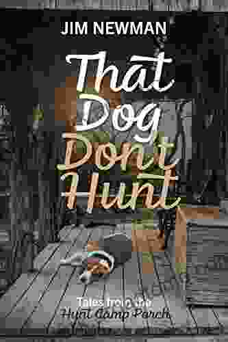 That Dog Don T Hunt: Tales From The Hunt Camp Porch