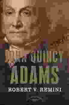 John Quincy Adams: The American Presidents Series: The 6th President 1825 1829