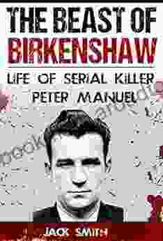 The Beast Of Birkenshaw: Life Of Serial Killer Peter Manuel (Serial Killer True Crime 7)