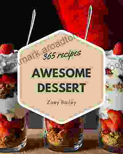 365 Awesome Dessert Recipes: The Best ever of Dessert Cookbook