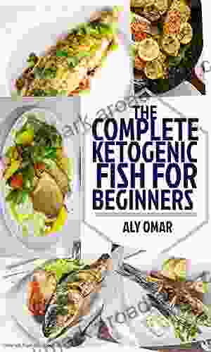 The Complete Ketoganic 100 fish for Beginners: Guide in lifestyle to eat fish