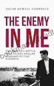 The Enemy In Me: One Person S Battle With Bipolar Schizoaffective Disorder