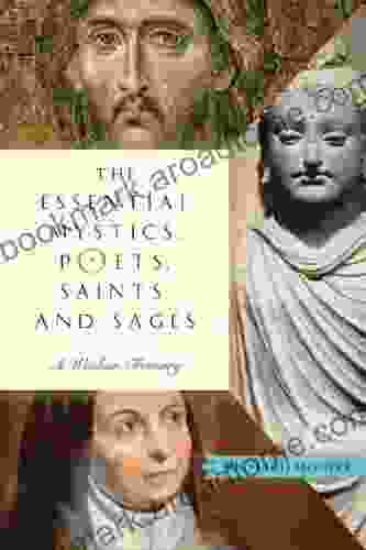 The Essential Mystics Poets Saints And Sages: A Wisdom Treasury