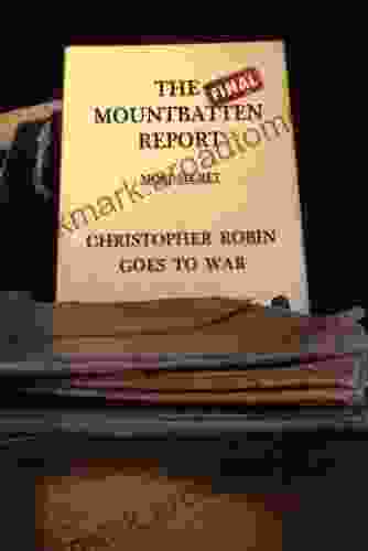 The Final Mountbatten Report MOST SECRET Christopher Robin goes to War (The Forerunner to Operation James Bond 1)