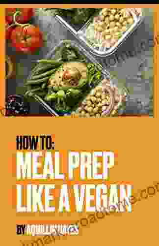 How To: Meal Prep Like A Vegan: The Foundation Every Vegan Newbie Needs