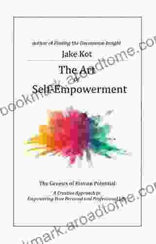 The Art Of Self Empowerment: The Genesis Of Human Potential