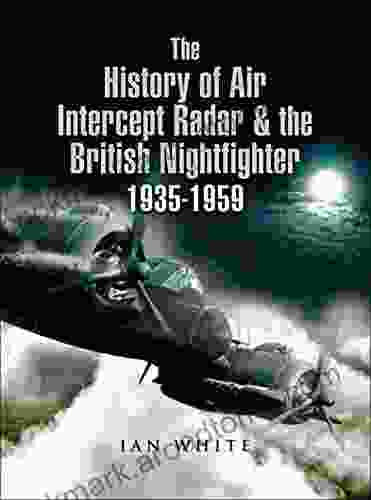 The History Of Air Intercept Radar The British Nightfighter 1935 1959: 1935 1959