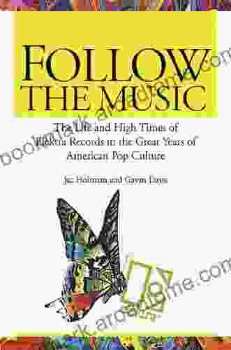 Follow The Music: The Life And High Times Of Elektra Records In The Great Years Of American Pop Culture