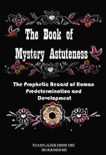 The of Mystery Astuteness: The Prophetic Record of Human Predetermination and Development(Mystery Astuteness)