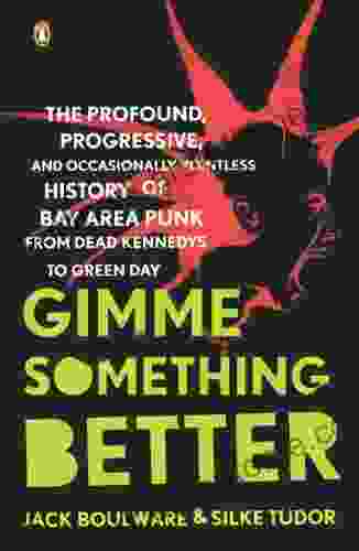 Gimme Something Better: The Profound Progressive And Occasionally Pointless History Of Bay Area Punk From Dead Kennedys To Green Day