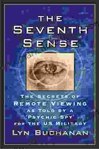 The Seventh Sense: The Secrets of Remote Viewing as Told by a Psychi