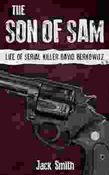 The Son Of Sam: Life Of Serial Killer David Berkowitz (Serial Killer True Crime 19)