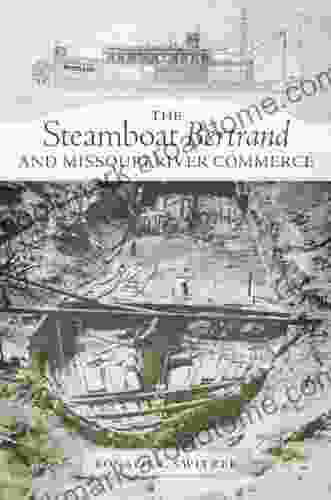 The Steamboat Bertrand And Missouri River Commerce