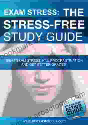 Exam Stress: The Stress Free Study Guide: Beat Exam Stress Kill Procrastination And Get Better Grades Step By Step Exam Tips (SIF Study Skills Series)