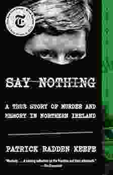 Say Nothing: A True Story Of Murder And Memory In Northern Ireland