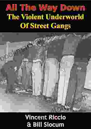 All The Way Down: The Violent Underworld Of Street Gangs