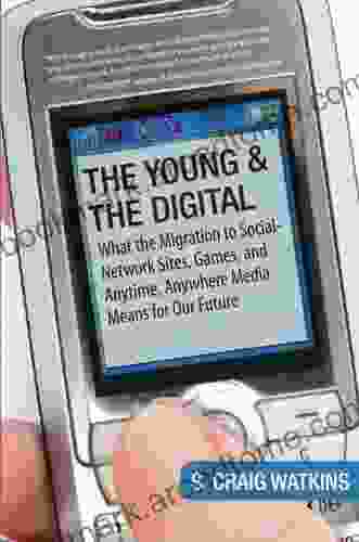 The Young And The Digital: What The Migration To Social Network Sites Games And Anytime Anywhere Media Means For Our Future